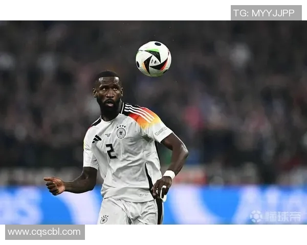 吕迪格的足球之路：从青涩小将到世界顶级后卫的蜕变与荣耀